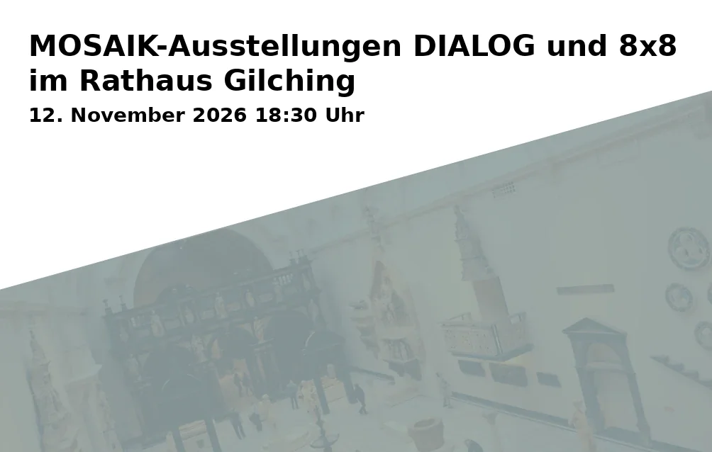 Event: MOSAIK-Ausstellungen DIALOG und 8x8 im Rathaus Gilching