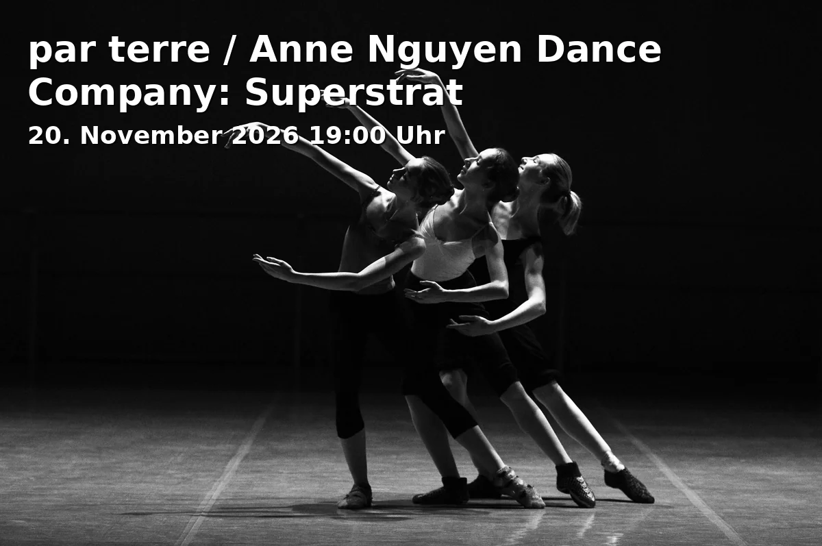 Event: par terre / Anne Nguyen Dance Company: Superstrat in tanzhaus nrw - Kleiner Saal, Erkrather Straße 30, 40233 Düsseldorf on 20. November 2026