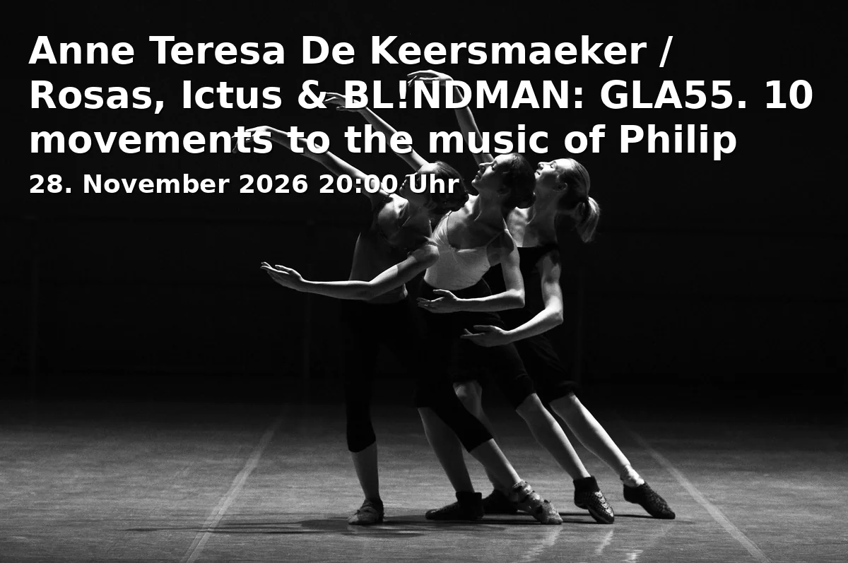 Event: Anne Teresa De Keersmaeker / Rosas, Ictus & BL!NDMAN: GLA55. 10 movements to the music of Philip Glass