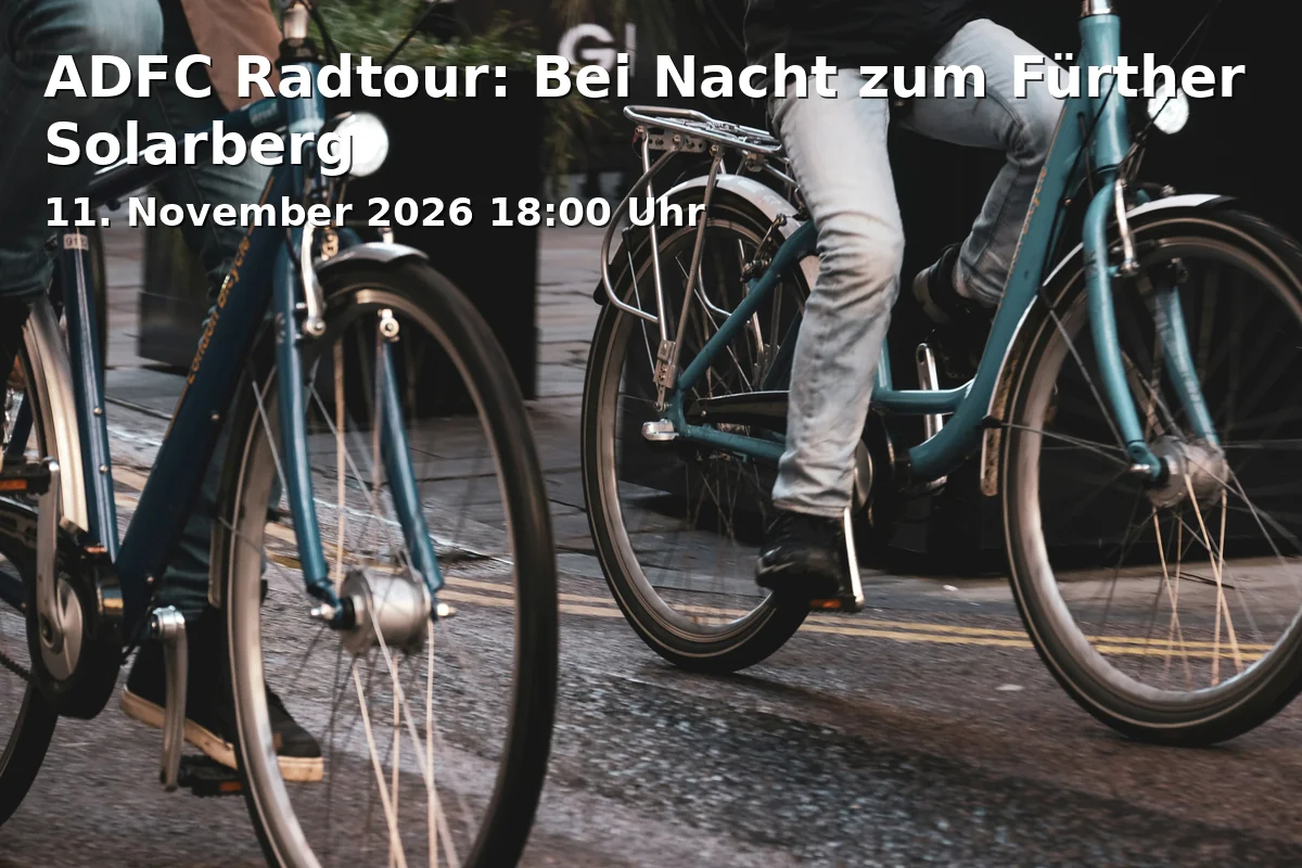 Event: ADFC Radtour: Bei Nacht zum Fürther Solarberg in Südstadtpark Fürth, Fronmüllerstraße, 90763 Fürth on 11. November 2026