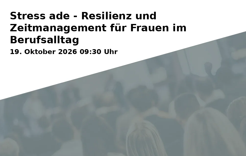 Stress ade - Resilienz und Zeitmanagement für Frauen im Berufsalltag