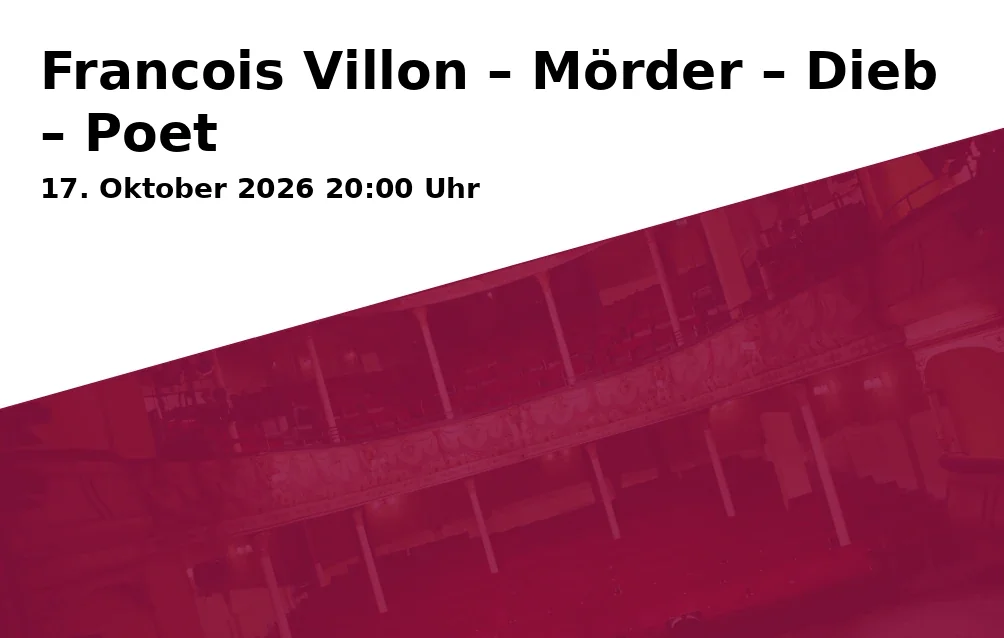Event: Francois Villon – Mörder – Dieb – Poet in Kaue Gelsenkirchen, Wilhelminenstraße 176, 45881 Gelsenkirchen on 17. Oktober 2026