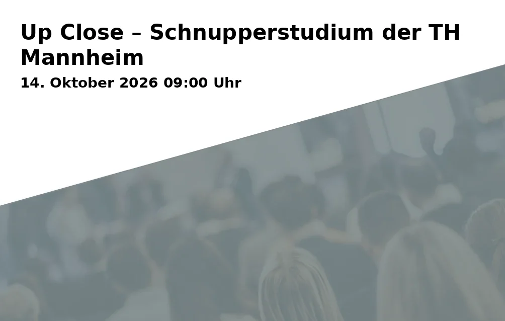 Event: Up Close – Schnupperstudium der TH Mannheim in Technische Hochschule Mannheim, Paul-Wittsack-Straße 10, 68163 Mannheim on 14. Oktober 2026