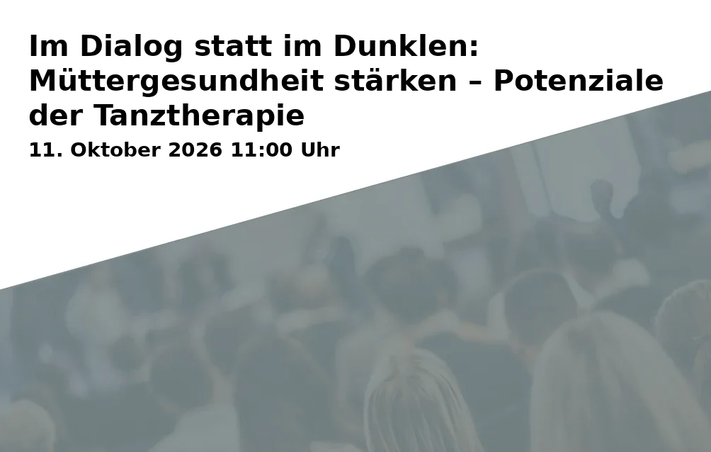 Event: Im Dialog statt im Dunklen: Müttergesundheit stärken – Potenziale der Tanztherapie in online@home, Bielefeld on 11. Oktober 2026
