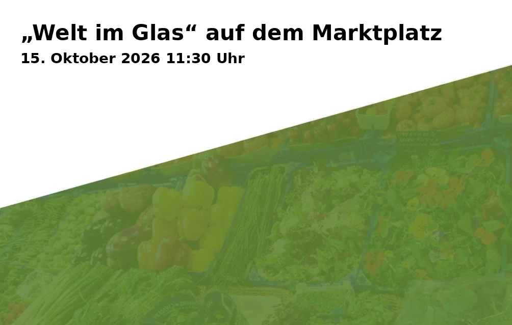 Event: „Welt im Glas“ auf dem Marktplatz