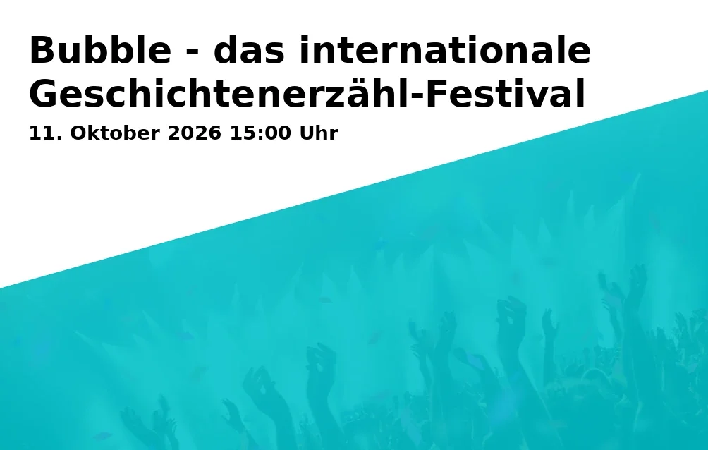 Event: Bubble - das internationale Geschichtenerzähl-Festival in Ravensberger Spinnerei / VHS, Ravensberger Park 1, 33607 Bielefeld on 11. Oktober 2026