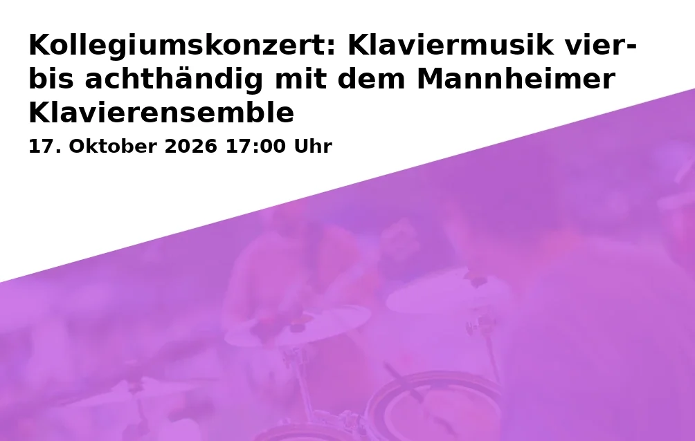 Event: Kollegiumskonzert: Klaviermusik vier- bis achthändig mit dem Mannheimer Klavierensemble in Musikschule Mannheim, E4, 14, 68159 Mannheim on 17. Oktober 2026