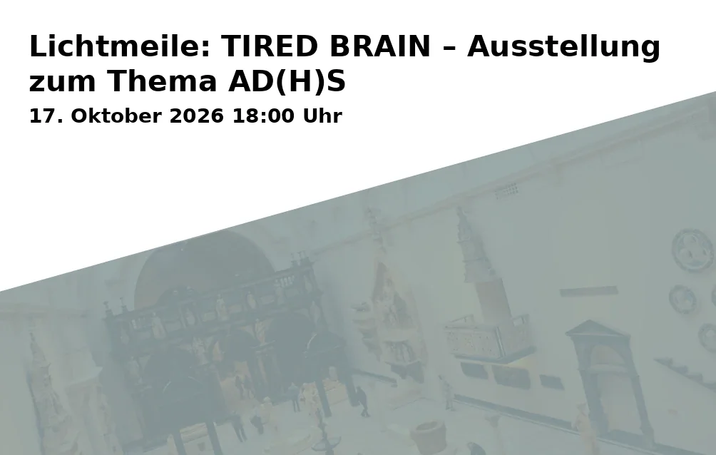 Event: Lichtmeile: TIRED BRAIN – Ausstellung zum Thema AD(H)S in Theater Oliv, Am Meßplatz 7, 68169 Mannheim on 17. Oktober 2026