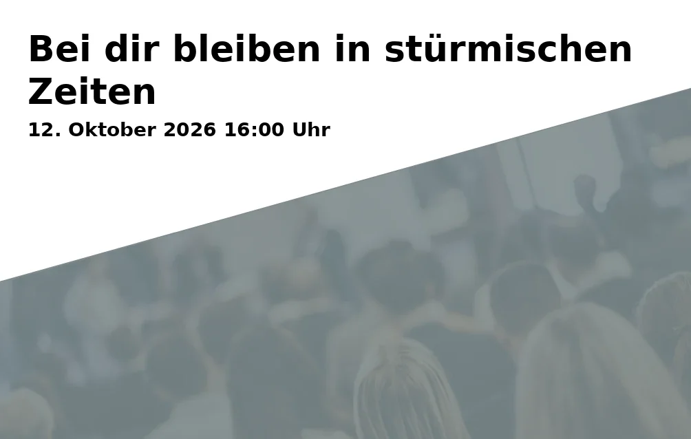 Event: Bei dir bleiben in stürmischen Zeiten in Volkshochschule Bielefeld, Ravensberger Park 1, 33607 Bielefeld on 12. Oktober 2026