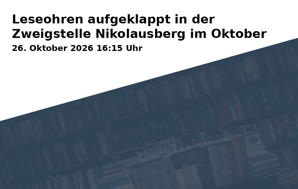 Event: Leseohren aufgeklappt in der Zweigstelle Nikolausberg im Oktober in Stadtbibliothek Göttingen - Zweigstelle Nikolausberg, Auf der Lieth 1, 37077 Göttingen on 26. Oktober 2026
