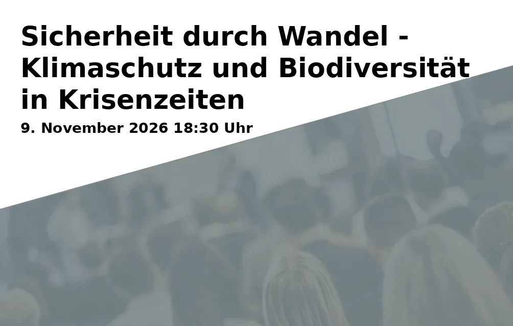 Event: Sicherheit durch Wandel - Klimaschutz und Biodiversität in Krisenzeiten in Iwalewahaus (Universität Bayreuth), Wölfelstraße 2, 95444 Bayreuth on 9. November 2026