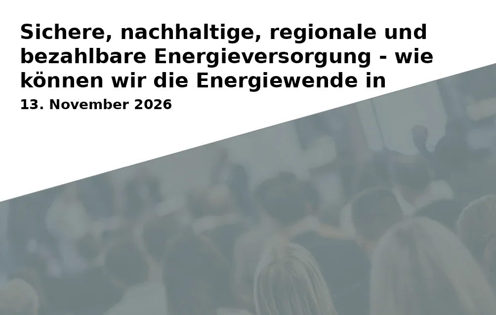Event: Sichere, nachhaltige, regionale und bezahlbare Energieversorgung - wie können wir die Energiewende in Oberfranken gestalten? in Evangelisches Bildungswerk Oberfranken-Mitte e.V., Seminarraum im Hof, Evangelisches Zentrum Bayreuth, Richard-Wagner-Straße 24, 95444 Bayreuth on 13. November 2026