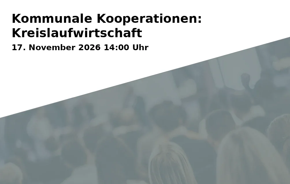 Event: Kommunale Kooperationen: Kreislaufwirtschaft in Alexander von Humboldt-Haus - Gästehaus der Universität Bayreuth, Seminarraum, Eichendorffring 5, 95447 Bayreuth on 17. November 2026