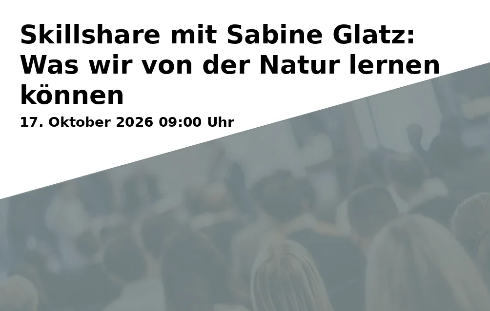 Event: Skillshare mit Sabine Glatz: Was wir von der Natur lernen können in Campus St. Michael, Vonfichtstraße 18, 83278 Traunstein on 17. Oktober 2026