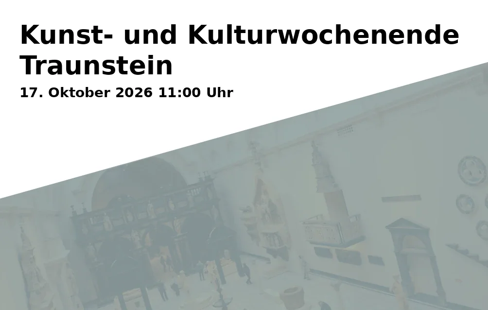 Event: Kunst- und Kulturwochenende Traunstein in Traunstein, verschiedene Kulturorte on 17. Oktober 2026