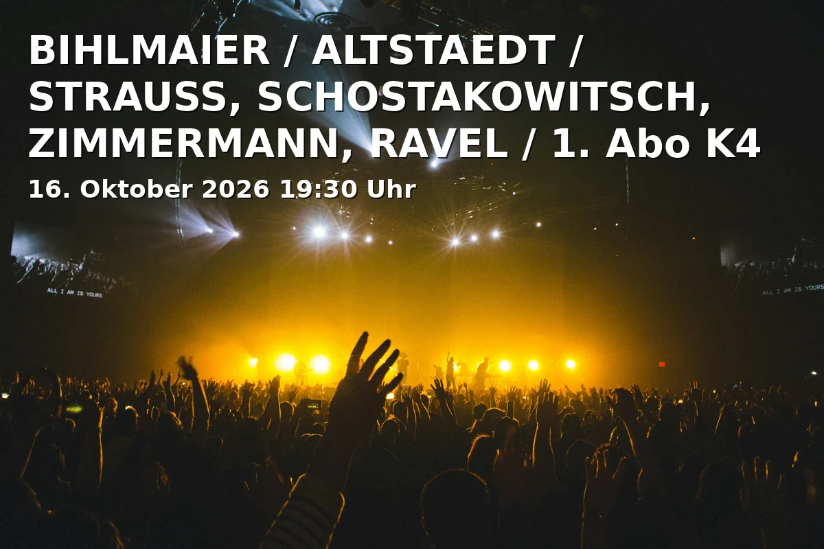 Event: BIHLMAIER / ALTSTAEDT / STRAUSS, SCHOSTAKOWITSCH, ZIMMERMANN, RAVEL / 1. Abo K4