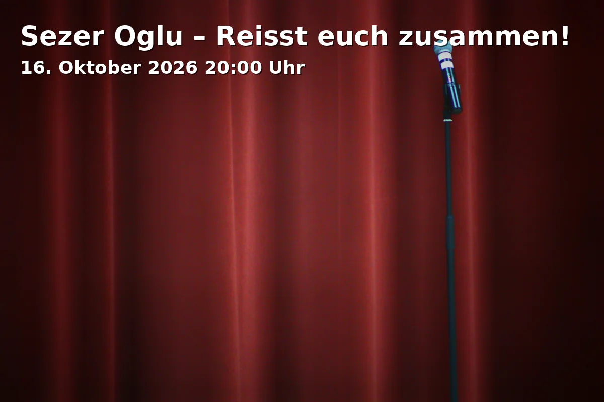 Event: Sezer Oglu – Reisst euch zusammen!