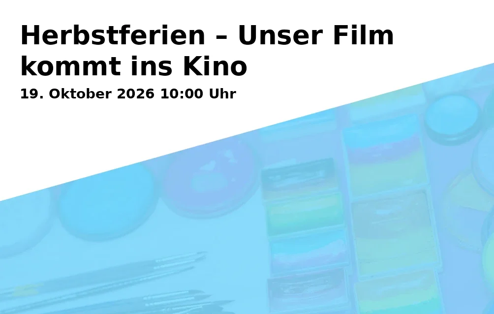 Herbstferien – Unser Film kommt ins Kino
