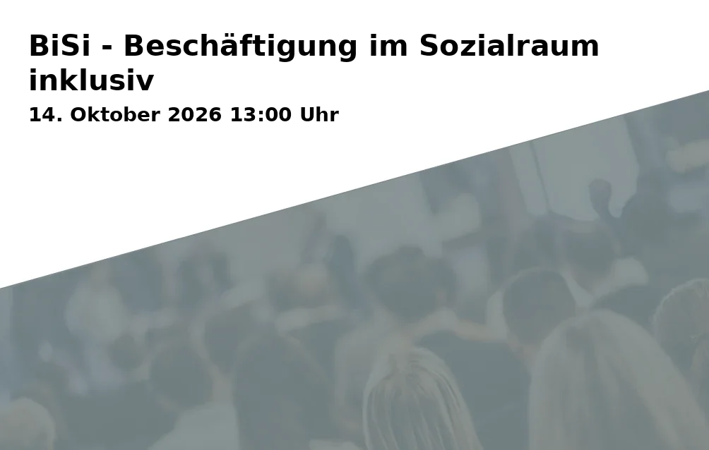 Event: BiSi - Beschäftigung im Sozialraum inklusiv in Stadtbibliothek Raum S02, Kavalleriestr. 17, 33602 Bielefeld on 14. Oktober 2026