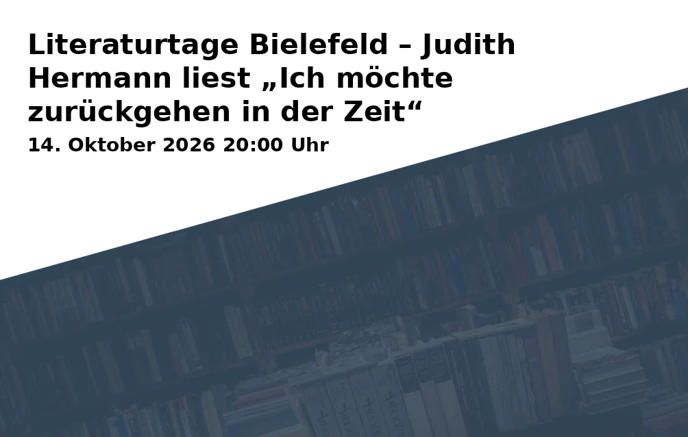 Event: Literaturtage Bielefeld – Judith Hermann liest „Ich möchte zurückgehen in der Zeit“ in Stadtbibliothek Bielefeld, Literaturbühne im Erdgeschoss, Neumarkt 1, 33602 Bielefeld on 14. Oktober 2026