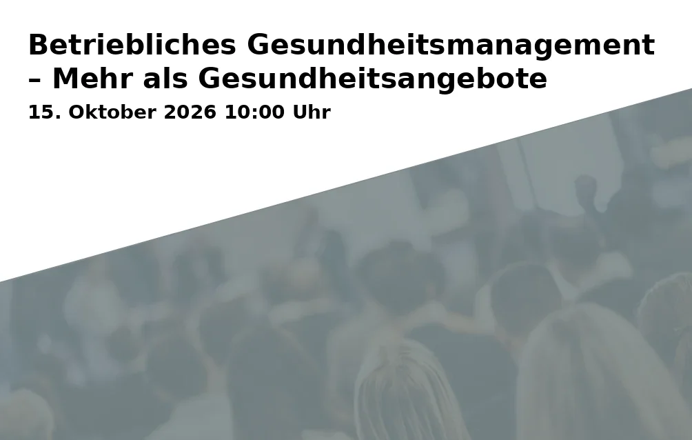 Event: Betriebliches Gesundheitsmanagement – Mehr als Gesundheitsangebote in online@home on 15. Oktober 2026