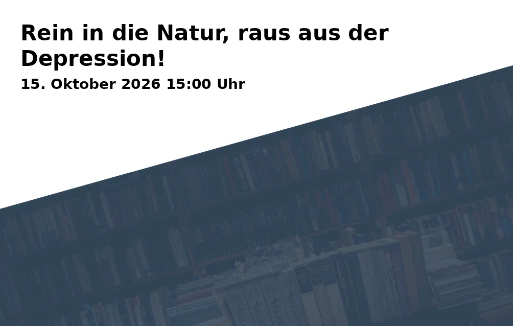 Event: Rein in die Natur, raus aus der Depression! in Volkshochschule Bielefeld, Ravensberger Park 1, 33607 Bielefeld on 15. Oktober 2026