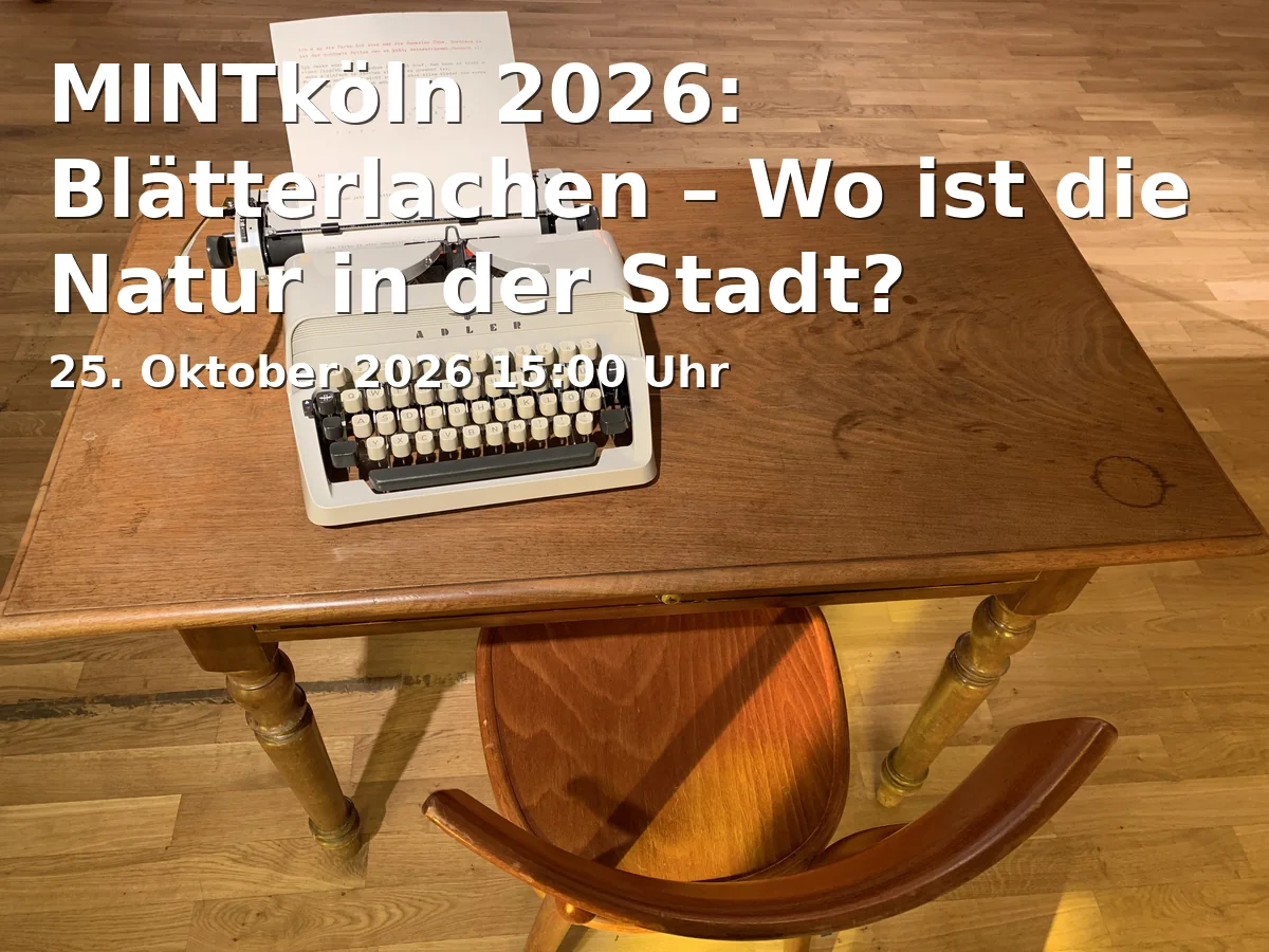 Event: MINTköln 2026: Blätterlachen – Wo ist die Natur in der Stadt? in Interim Zentralbibliothek, Hohe Straße 68-82, 50667 Köln on 25. Oktober 2026