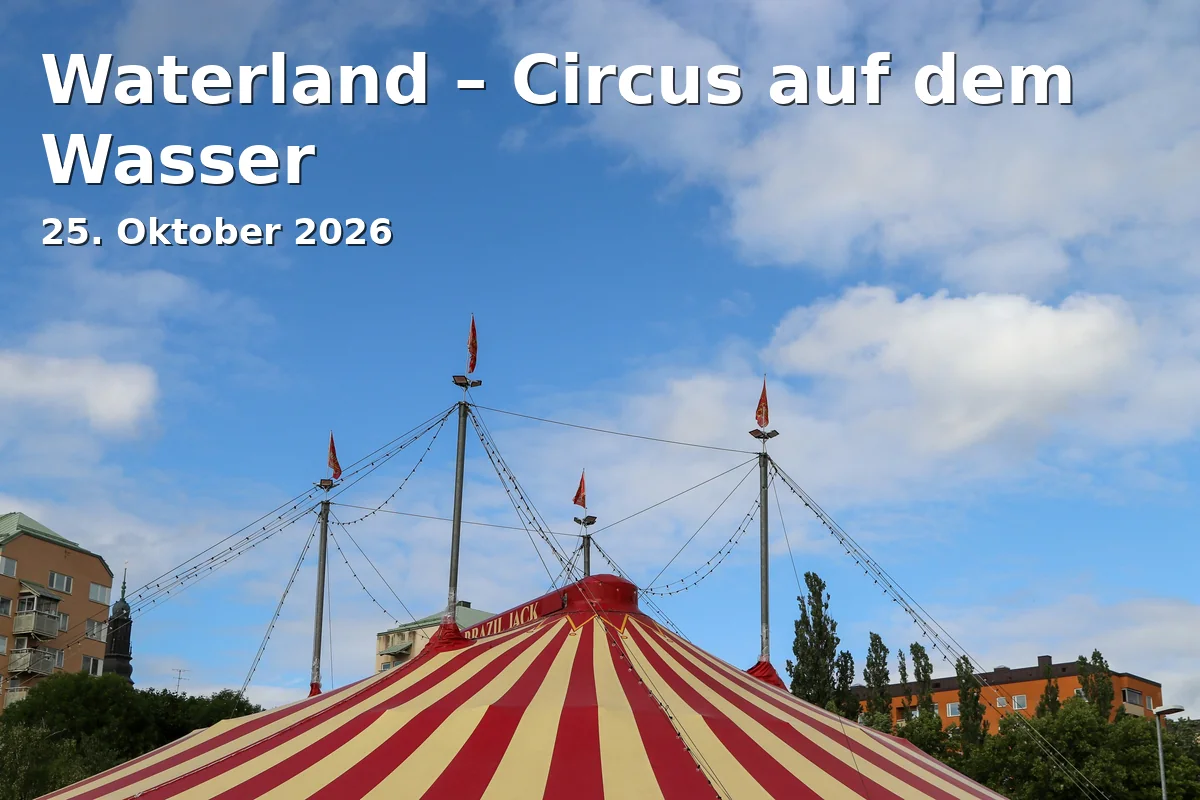Event: Waterland – Circus auf dem Wasser in Circuszelt Waterland, Liebigstraße Ecke Pettenkoferstraße, Köln on 25. Oktober 2026