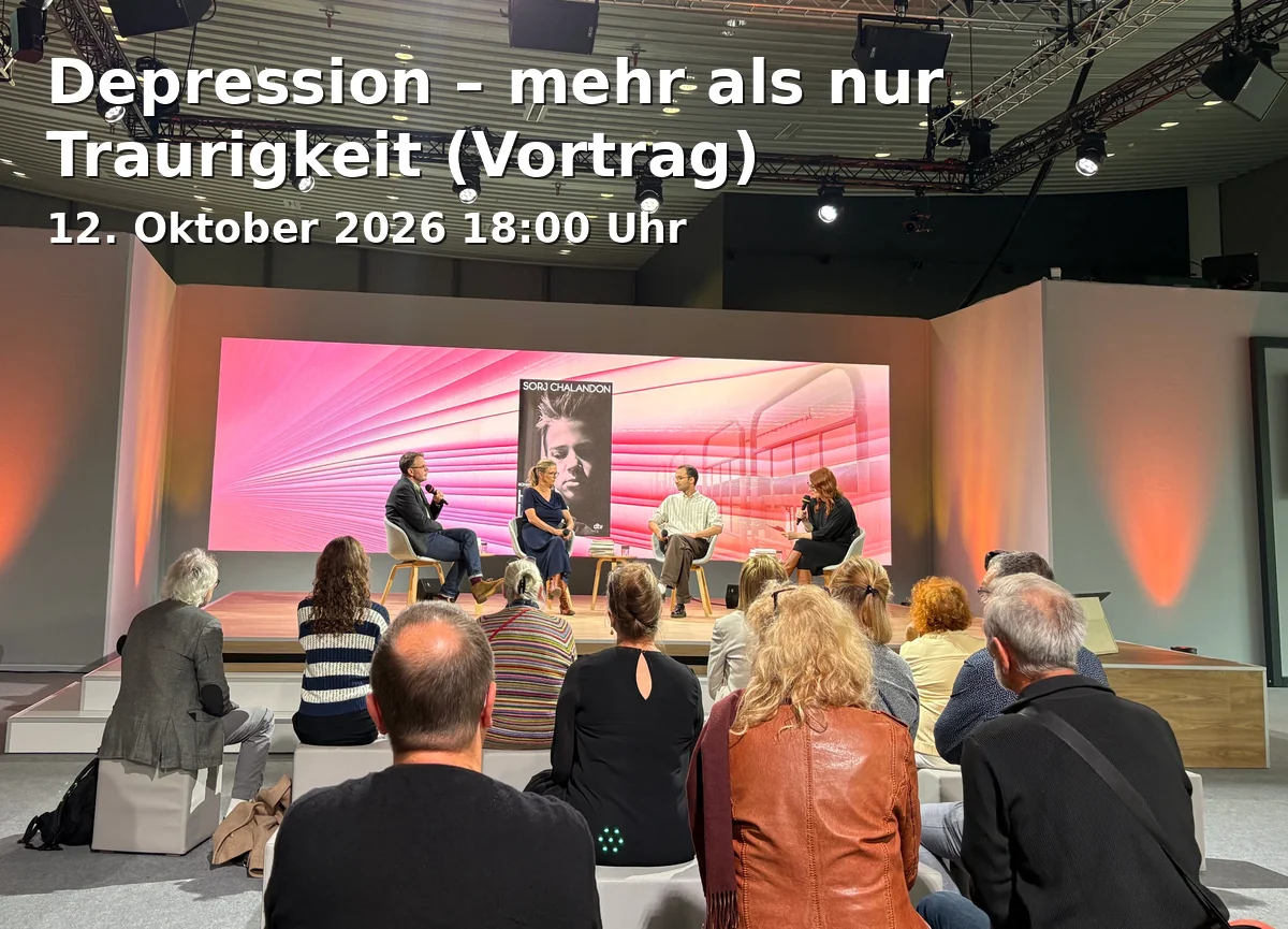 Depression – mehr als nur Traurigkeit (Vortrag)