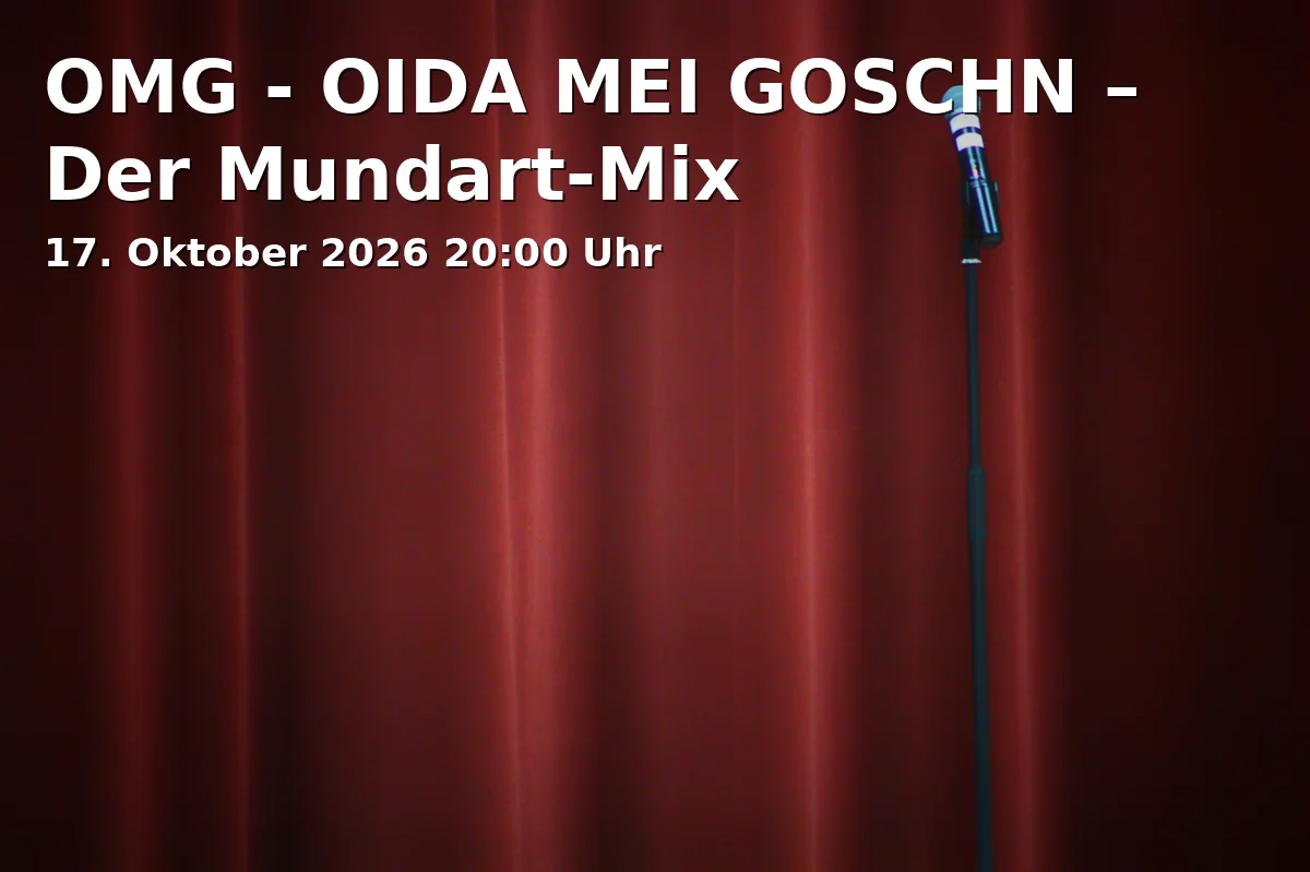 Event: OMG - OIDA MEI GOSCHN – Der Mundart-Mix