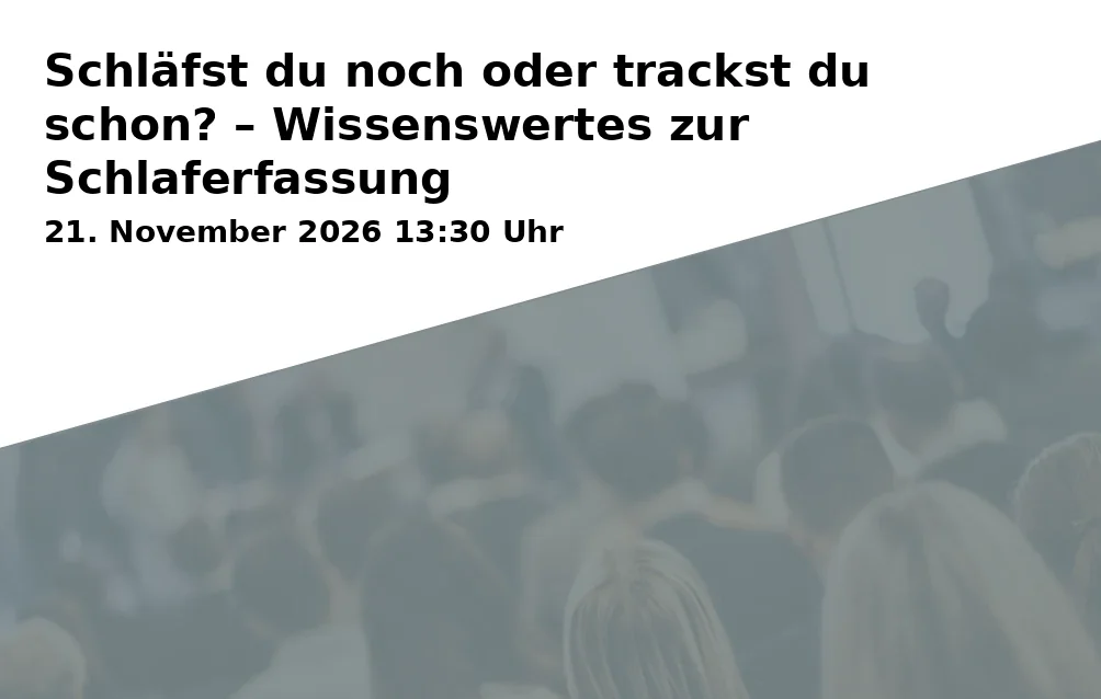 Event: Schläfst du noch oder trackst du schon? – Wissenswertes zur Schlaferfassung