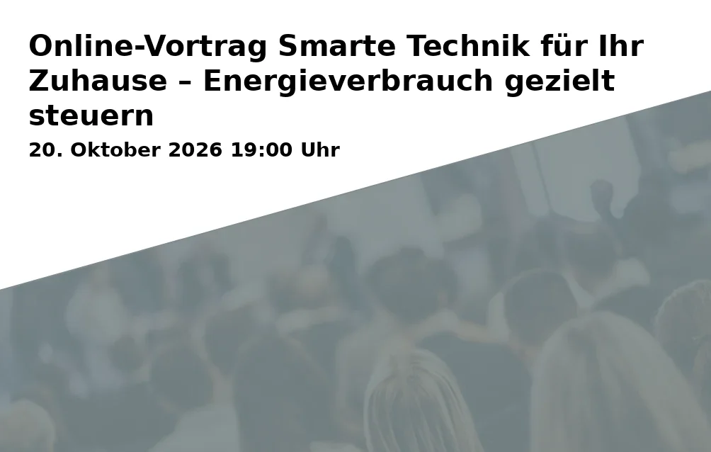 Event: Online-Vortrag Smarte Technik für Ihr Zuhause – Energieverbrauch gezielt steuern in Online-Vortrag on 20. Oktober 2026
