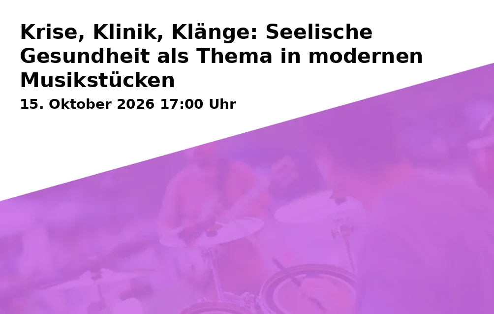 Event: Krise, Klinik, Klänge: Seelische Gesundheit als Thema in modernen Musikstücken in Bielefeld-Mitte, Prießallee 34, 33604 Bielefeld on 15. Oktober 2026