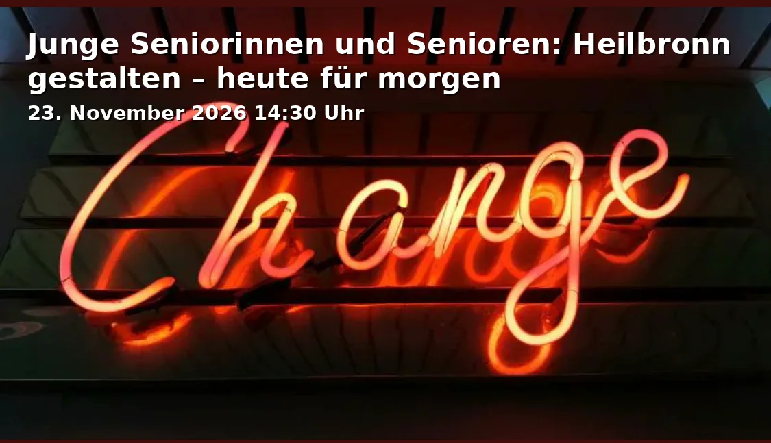 Event: Junge Seniorinnen und Senioren: Heilbronn gestalten – heute für morgen in Hans-Rießer-Haus Heilbronn, Am Wollhaus 13, 74072 Heilbronn-Innenstadt on 23. November 2026