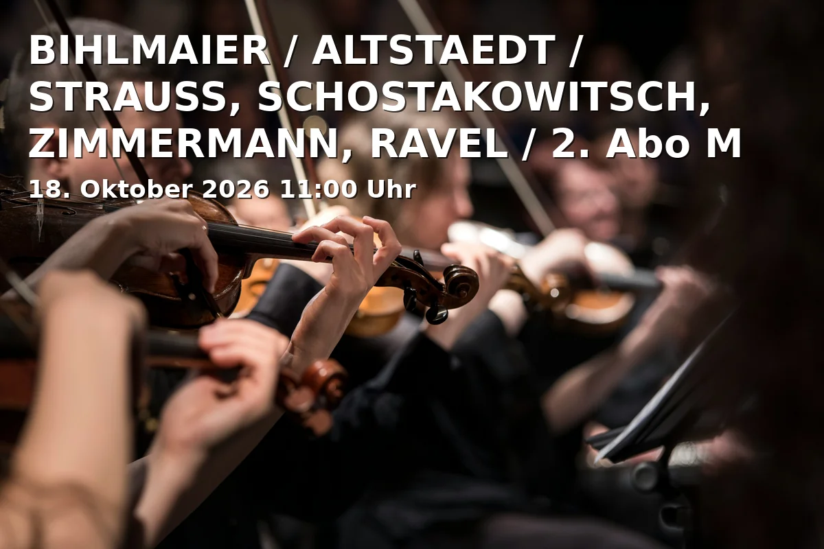 Event: BIHLMAIER / ALTSTAEDT / STRAUSS, SCHOSTAKOWITSCH, ZIMMERMANN, RAVEL / 2. Abo M