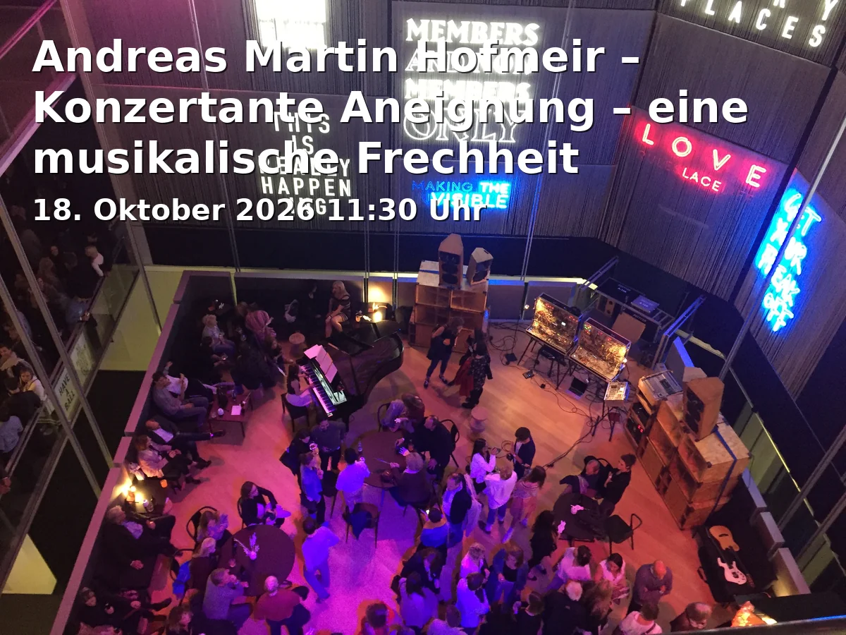 Event: Andreas Martin Hofmeir – Konzertante Aneignung – eine musikalische Frechheit