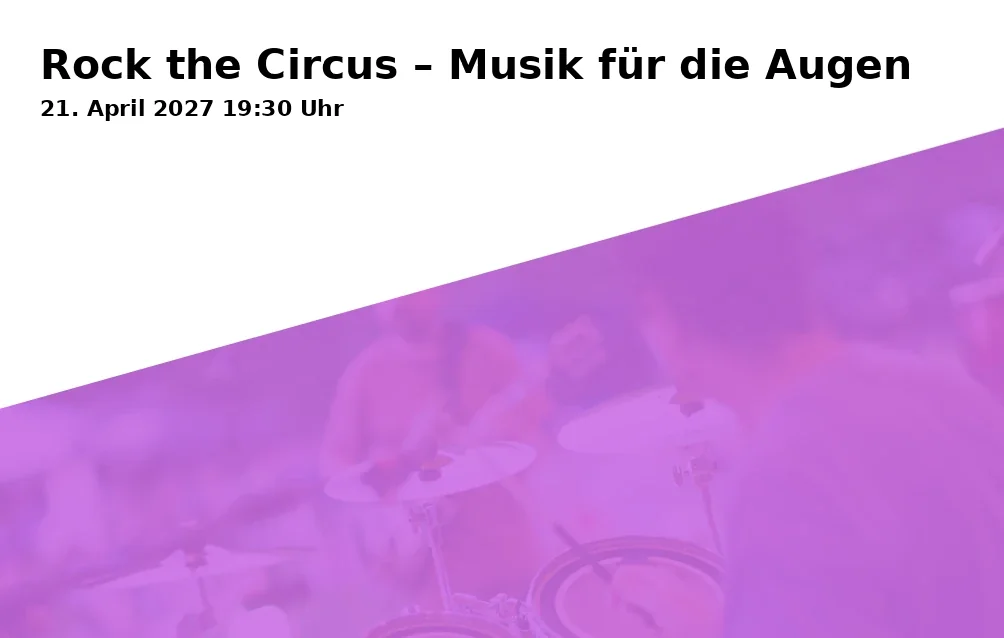 Event: Rock the Circus – Musik für die Augen in Max-Reger-Halle, Dr.-Pfleger-Straße 17, 92637 Weiden on 21. April 2027
