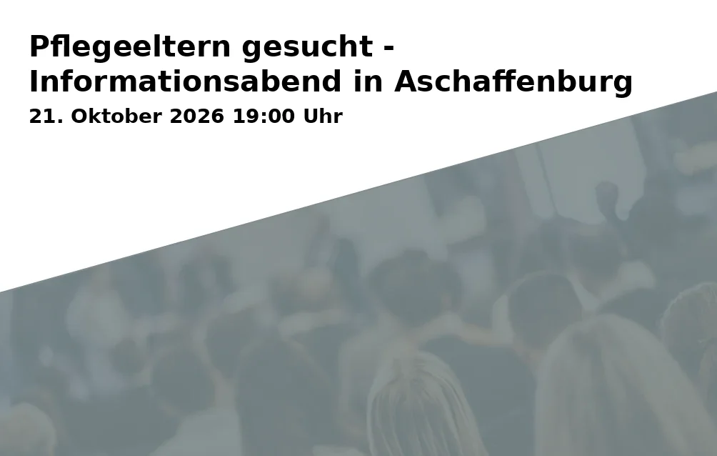 Event: Pflegeeltern gesucht - Informationsabend in Aschaffenburg in Volkshochschule (VHS), Luitpoldstr. 2, 63739 Aschaffenburg on 21. Oktober 2026