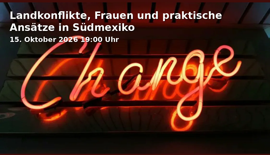Event: Landkonflikte, Frauen und praktische Ansätze in Südmexiko in Online via Zoom on 15. Oktober 2026