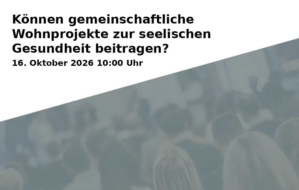 Event: Können gemeinschaftliche Wohnprojekte zur seelischen Gesundheit beitragen? in Gemeinschaftsraum der Hausgemeinschaft im Pauluscarrée, Frachtstraße 9, 33602 Bielefeld on 16. Oktober 2026