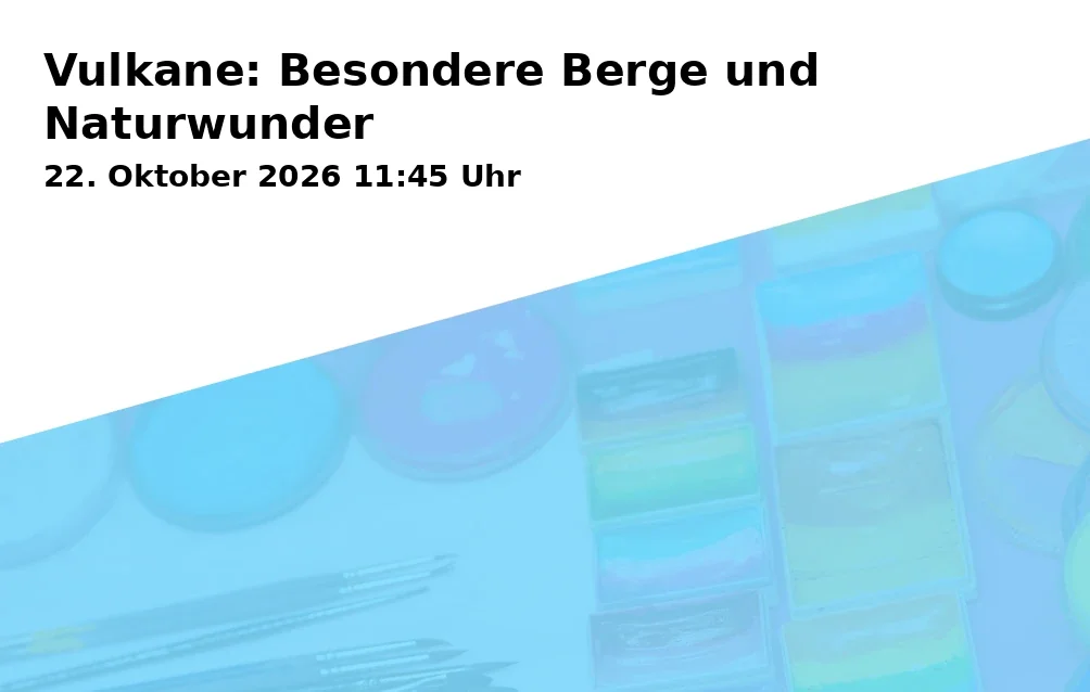 Event: Vulkane: Besondere Berge und Naturwunder in Familienbüro, Ebertstraße 20, 45879 Gelsenkirchen on 22. Oktober 2026