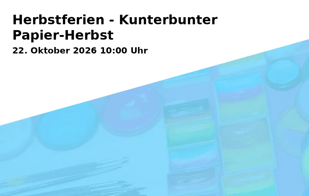 Event: Herbstferien - Kunterbunter Papier-Herbst in Kunstschule Gelsenkirchen, Neustraße 7, 45891 Gelsenkirchen on 22. Oktober 2026