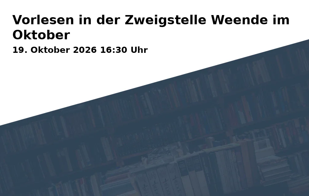 Event: Vorlesen in der Zweigstelle Weende im Oktober in Stadtbibliothek Göttingen - Zweigstelle Weende, Hennebergstr. 11, 37077 Göttingen on 19. Oktober 2026
