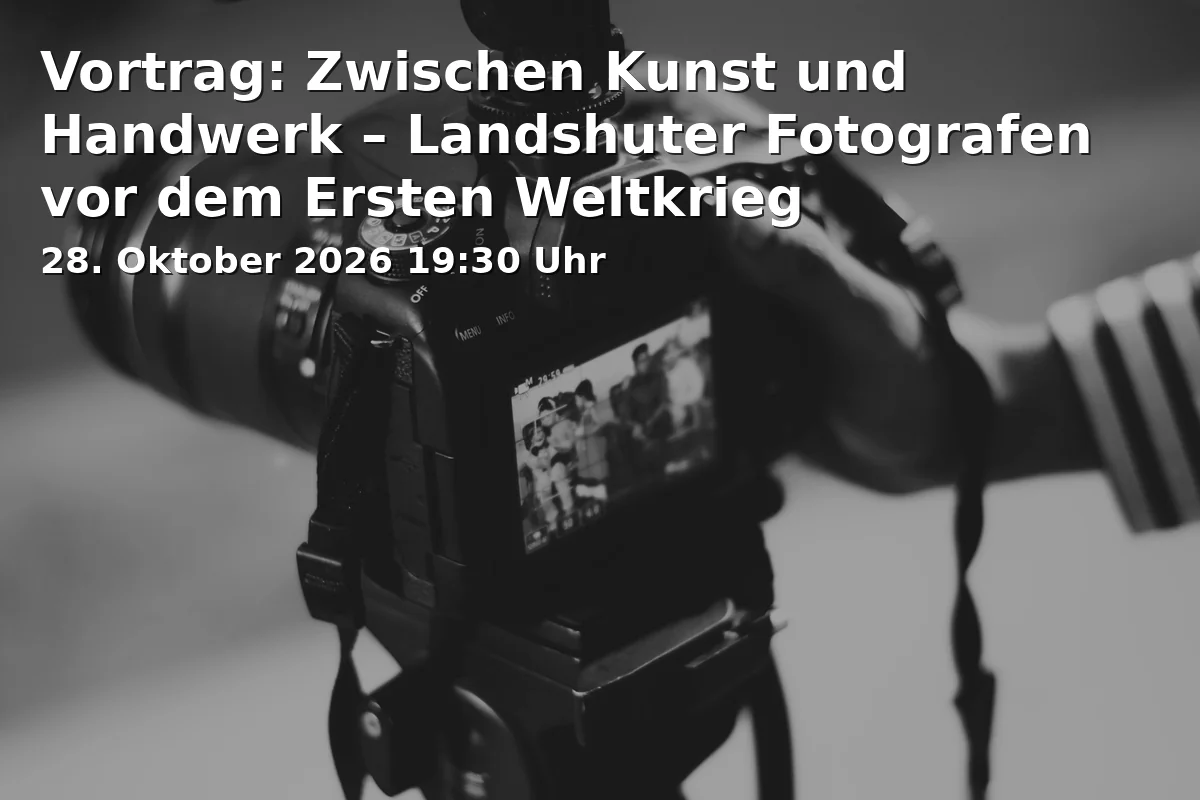 Event: Vortrag: Zwischen Kunst und Handwerk – Landshuter Fotografen vor dem Ersten Weltkrieg in Bauzunfthaus Landshut, Dreifaltigkeitsplatz 2, 84028 Landshut on 28. Oktober 2026
