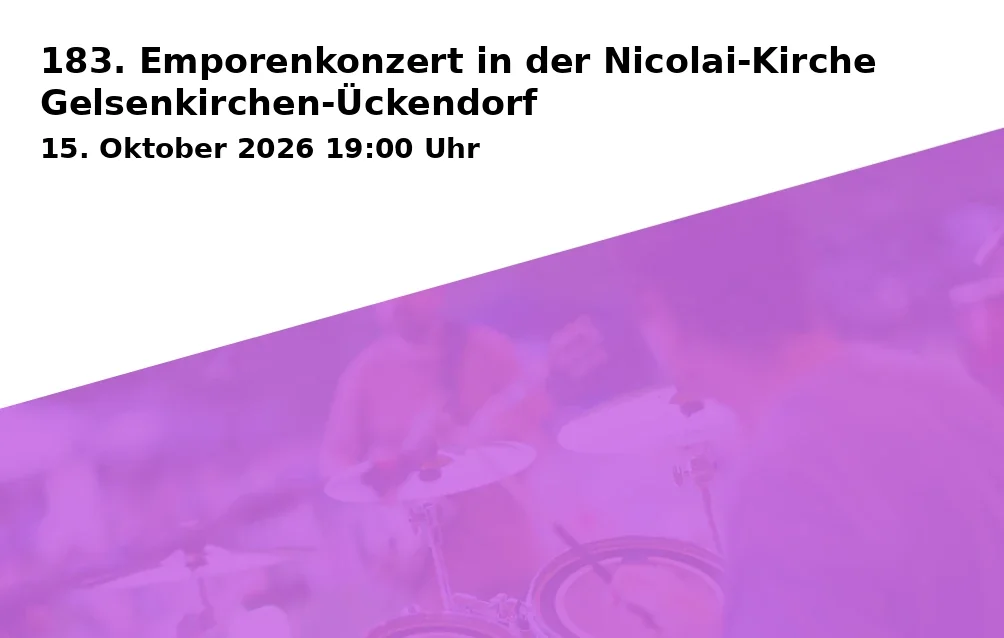 Event: 183. Emporenkonzert in der Nicolai-Kirche Gelsenkirchen-Ückendorf in Nicolai-Kirche, Ückendorfer Straße 108, 45886 Gelsenkirchen-Ückendorf on 15. Oktober 2026