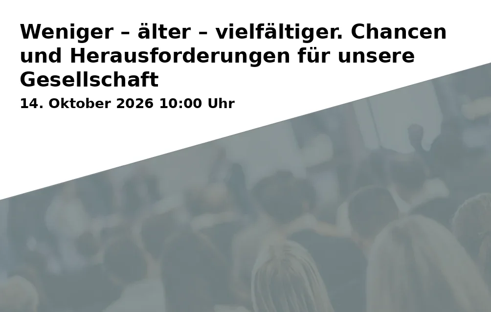 Weniger – älter – vielfältiger. Chancen und Herausforderungen für unsere Gesellschaft