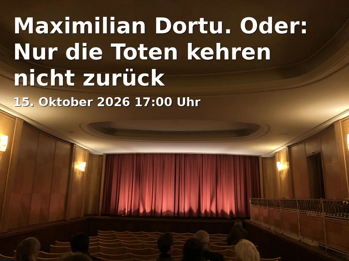 Maximilian Dortu. Oder: Nur die Toten kehren nicht zurück