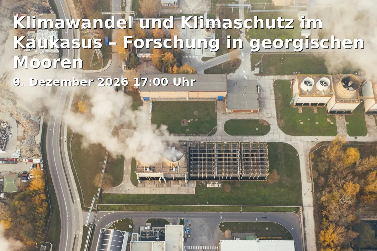 Event: Klimawandel und Klimaschutz im Kaukasus – Forschung in georgischen Mooren in Großer Hörsaal Botanik, Maulbeerallee 2a, 14469 Potsdam on 9. Dezember 2026
