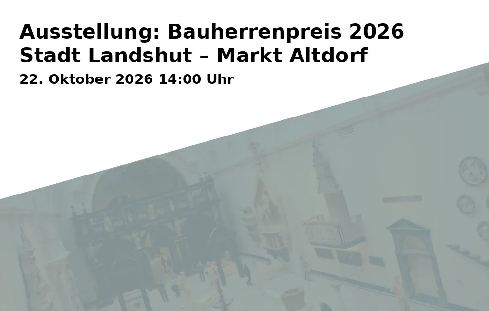 Event: Ausstellung: Bauherrenpreis 2026 Stadt Landshut – Markt Altdorf in Rathaus - Rathausfoyer, Altstadt 315, 84028 Landshut on 22. Oktober 2026