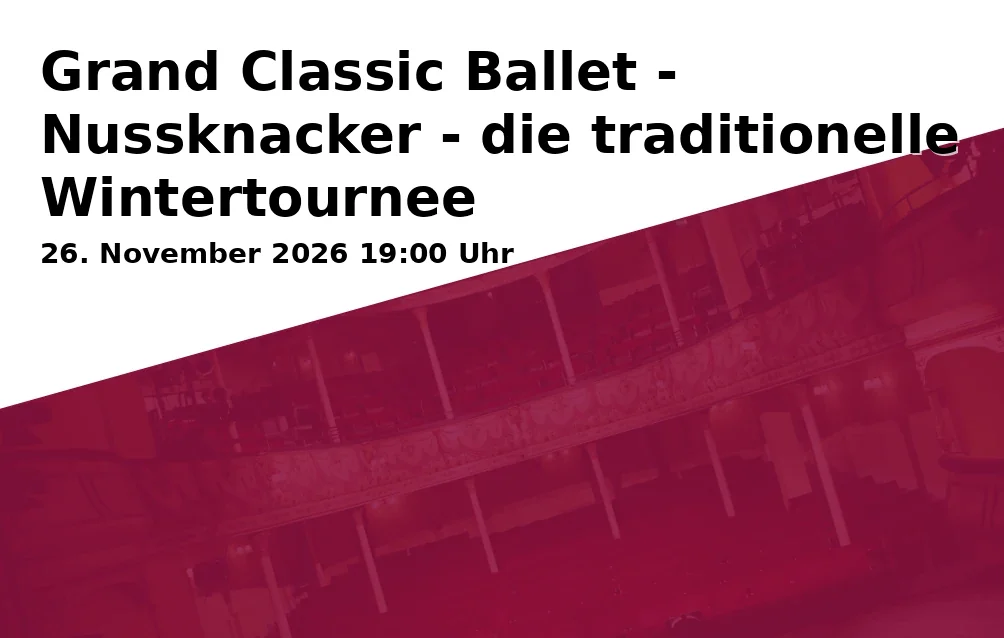 Event: Grand Classic Ballet - Nussknacker - die traditionelle Wintertournee in Stadthalle Aalen, Berliner Platz 1, 73430 Aalen on 26. November 2026